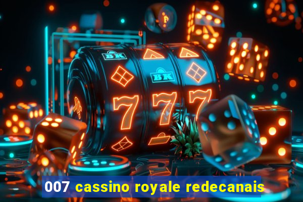 007 cassino royale redecanais